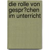 Die Rolle Von Gespr�Chen Im Unterricht door David Jugel