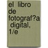 El  Libro De  Fotograf�A  Digital, 1/E