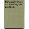 Familiendynamik - Scheidung Als Prozess? door Katrin Gabler