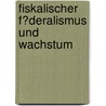 Fiskalischer F�Deralismus Und Wachstum by Micha Fritz