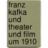 Franz Kafka Und Theater Und Film Um 1910