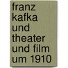 Franz Kafka Und Theater Und Film Um 1910 by Anett Stemmer