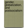 Gender, Globalization, and Postsocialism by Jacqui True