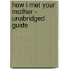 How I Met Your Mother - Unabridged Guide door Jose Ralph