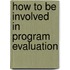 How to Be Involved in Program Evaluation