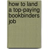 How to Land a Top-Paying Bookbinders Job door Lillian Murray
