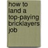 How to Land a Top-Paying Bricklayers Job