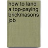 How to Land a Top-Paying Brickmasons Job door Luis Chaney