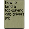 How to Land a Top-Paying Cab Drivers Job door Ronald Alvarez