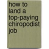 How to Land a Top-Paying Chiropodist Job door Nathan Kennedy