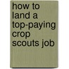 How to Land a Top-Paying Crop Scouts Job door Tina Frost