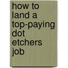 How to Land a Top-Paying Dot Etchers Job by Albert Beach