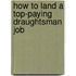 How to Land a Top-Paying Draughtsman Job