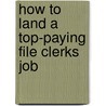How to Land a Top-Paying File Clerks Job by Patrick Mooney