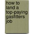 How to Land a Top-Paying Gasfitters  Job
