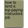 How to Land a Top-Paying Instructors Job door Peggy Boyer