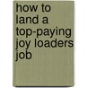How to Land a Top-Paying Joy Loaders Job door Anthony Vang