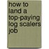 How to Land a Top-Paying Log Scalers Job