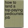 How to Land a Top-Paying Pedicurists Job by Julia Mosley