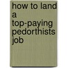 How to Land a Top-Paying Pedorthists Job by Mary Pruitt