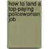 How to Land a Top-Paying Policewoman Job