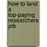 How to Land a Top-Paying Researchers Job door Christina Avery