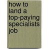 How to Land a Top-Paying Specialists Job door Fred Burnett
