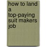 How to Land a Top-Paying Suit Makers Job by Tony Ashley