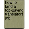 How to Land a Top-Paying Translators Job by Evelyn Hamilton