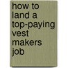 How to Land a Top-Paying Vest Makers Job by Gladys Maldonado