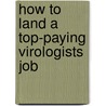 How to Land a Top-Paying Virologists Job by Bobby Franks