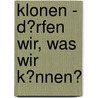 Klonen - D�Rfen Wir, Was Wir K�Nnen? by Stefanie Filohn