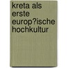 Kreta Als Erste Europ�Ische Hochkultur by Stefanie Rautzenberg
