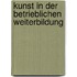 Kunst in Der Betrieblichen Weiterbildung