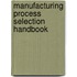 Manufacturing Process Selection Handbook