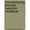 Manufacturing Process Selection Handbook by K.G. Swift