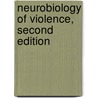 Neurobiology of Violence, Second Edition door Jan Volavka