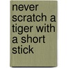 Never Scratch a Tiger with a Short Stick door Gordon Jackson