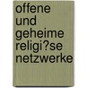 Offene Und Geheime Religi�Se Netzwerke by Janina Ueschner