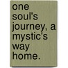 One Soul's Journey, a Mystic's Way Home. by Josie Hopkins