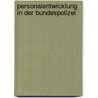 Personalentwicklung in Der Bundespolizei by Sascha Schwarzkopf