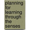 Planning for Learning Through the Senses door Judith Harries