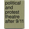 Political And Protest Theatre After 9/11 by M. Anne Britt