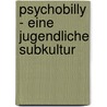 Psychobilly - Eine Jugendliche Subkultur by Nicolas Widera
