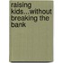 Raising Kids...Without Breaking the Bank