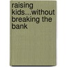 Raising Kids...Without Breaking the Bank door Stella Tarakson