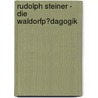Rudolph Steiner - Die Waldorfp�Dagogik by Claudia Niekrenz