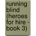 Running Blind (Heroes for Hire - Book 3)