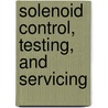 Solenoid Control, Testing, and Servicing by Robert Haney