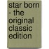 Star Born - the Original Classic Edition